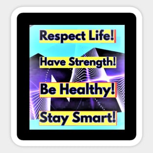 Respect Life, Have Strength, Be Healthy, Stay Smart Sticker